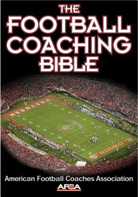 The Football Coaching Bible by American Football Coaches Association