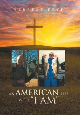 An American Life with I Am by Herbert Frye