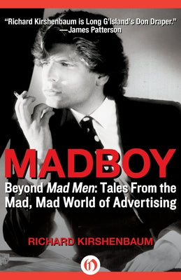 Madboy: Beyond Mad Men: Tales from the Mad, Mad World of Advertising by Kirshenbaum, Richard