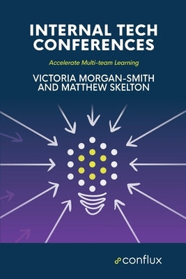 Internal Tech Conferences: Accelerate Multi-team Learning by Morgan-Smith, Victoria