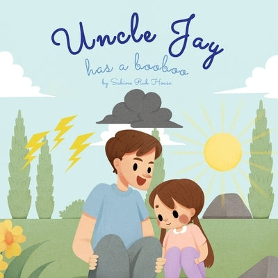 Uncle Jay Has a Booboo: A Heartwarming Tale of Love, Kindness, Empathy, and Resilience by House, Sabine Ruh