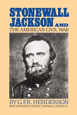 Stonewall Jackson and the American Civil War by Henderson, G. F. R.