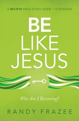 Be Like Jesus Study Guide: Am I Becoming the Person God Wants Me to Be? by Frazee, Randy