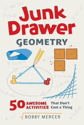 Junk Drawer Geometry: 50 Awesome Activities That Don't Cost a Thing by Mercer, Bobby