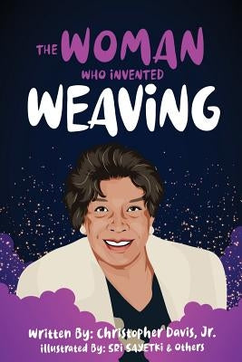 The Woman Who Invented Weaving by Davis Jr, Christopher