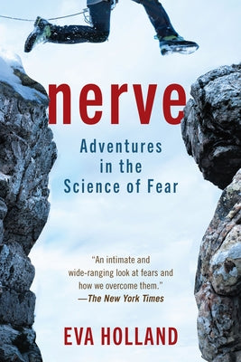 Nerve: Adventures in the Science of Fear by Holland, Eva