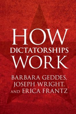 How Dictatorships Work by Geddes, Barbara