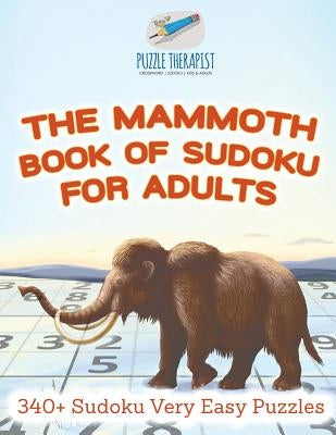 The Mammoth Book of Sudoku for Adults 340+ Sudoku Very Easy Puzzles by Puzzle Therapist