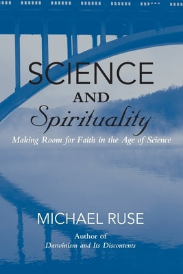 Science and Spirituality by Ruse, Michael