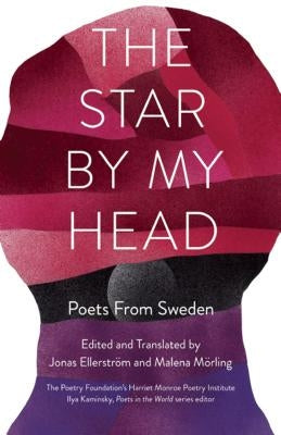 The Star by My Head: Poets from Sweden by Mörling, Malena