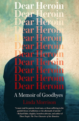 Dear Heroin: A Memoir of Goodbyes by Morrison, Linda