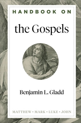 Handbook on the Gospels by Gladd, Benjamin L.
