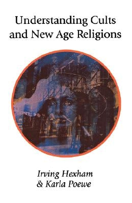 Understanding Cults and New Age Religions by Hexham, Irving