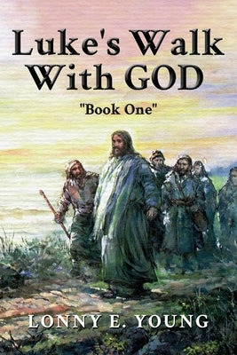 Luke's Walk with God: "Book One" by Young, Lonny E.