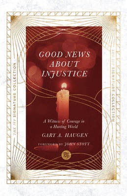 Good News about Injustice: A Witness of Courage in a Hurting World by Haugen, Gary a.