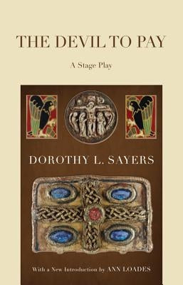 The Devil to Pay: A Stage Play by Sayers, Dorothy L.