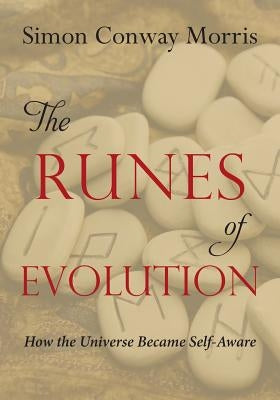 The Runes of Evolution: How the Universe Became Self-Aware by Morris, Simon Conway