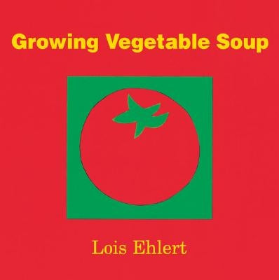 Growing Vegetable Soup by Ehlert, Lois