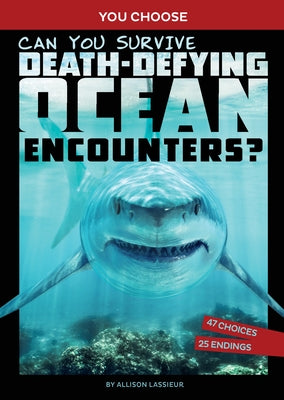 Can You Survive Death-Defying Ocean Encounters?: An Interactive Wilderness Adventure by Lassieur, Allison