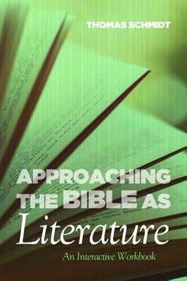 Approaching the Bible as Literature by Schmidt, Thomas