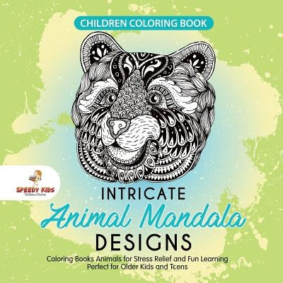 Children Coloring Book. Intricate Animal Mandala Designs. Coloring Books Animals for Stress Relief and Fun Learning. Perfect for Older Kids and Teens by Jupiter Kids
