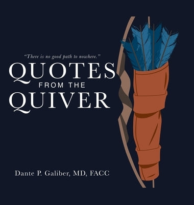 Quotes from the Quiver by Galiber MD Facc, Dante P.