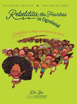 Rebeldita the Fearless in Ogreland BILINGUAL EDITION Rebeldita la Alegre en el País de los Ogros EDICIÓN BILINGÜE by Dr Siu