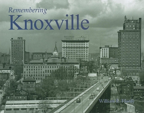 Remembering Knoxville by Hardy, William E.