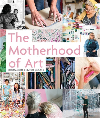 The Motherhood of Art by Huber, Marissa