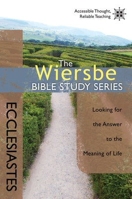 Ecclesiastes: Looking for the Answer to the Meaning of Life by Wiersbe, Warren W.