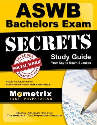 Aswb Bachelors Exam Secrets Study Guide: Aswb Test Review for the Association of Social Work Boards Exam by Mometrix Social Worker Certification T.