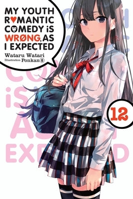 My Youth Romantic Comedy Is Wrong, as I Expected, Vol. 12 (Light Novel) by Watari, Wataru