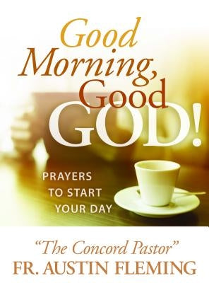 Good Morning, Good God! Prayers to Start Your Day by Fleming, Austin