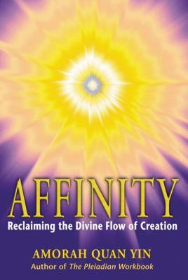Affinity: Reclaiming the Divine Flow of Creation by Yin, Amorah Quan