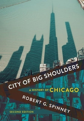 City of Big Shoulders: A History of Chicago by Spinney, Robert G.
