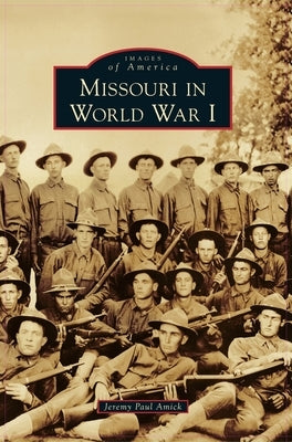 Missouri in World War I by Amick, Jeremy Paul