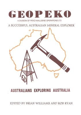 Geopeko - A successful Australian mineral explorer by Williams, Brian