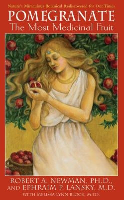 Pomegranate: The Most Medicinal Fruit by Newman, Robert A.