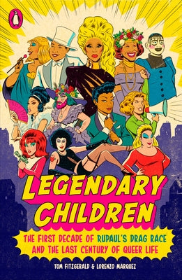 Legendary Children: The First Decade of Rupaul's Drag Race and the Last Century of Queer Life by Fitzgerald, Tom
