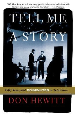 Tell Me a Story: Fifty Years and 60 Minutes in Television by Hewitt, Don