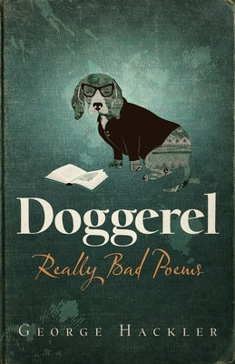 Doggerel: Really Bad Poems by Hackler, George