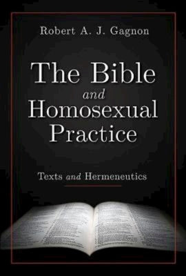 The Bible and Homosexual Practice: Texts and Hermeneutics by Gagnon, Robert A.