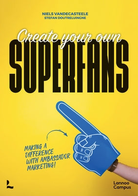 Create Your Own Superfans by Vandecasteele, Niels