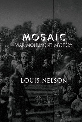 Mosaic: War Monument Mystery by Nelson, Louis