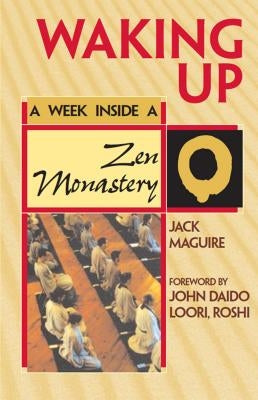 Waking Up: A Week Inside a Zen Monastery by Maguire, Jack