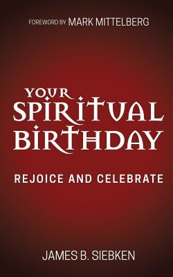Your Spiritual Birthday: Rejoice and Celebrate by Siebken, James