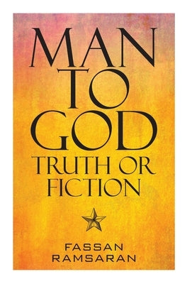 Man to God: Truth or Fiction by Ramsaran, Fassan