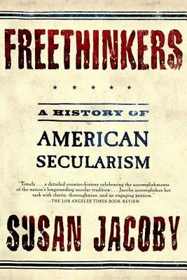 Freethinkers: A History of American Secularism by Jacoby, Susan