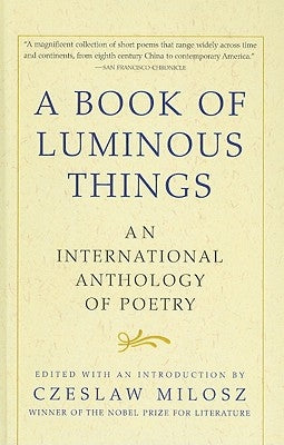 A Book of Luminous Things: An International Anthology of Poetry by Milosz, Czeslaw