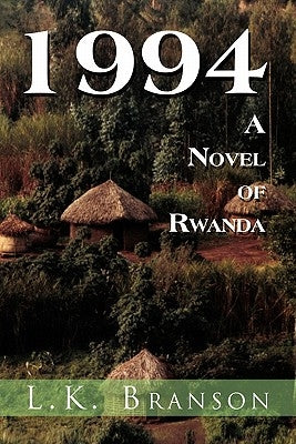 1994 a Novel of Rwanda by Branson, L. K.